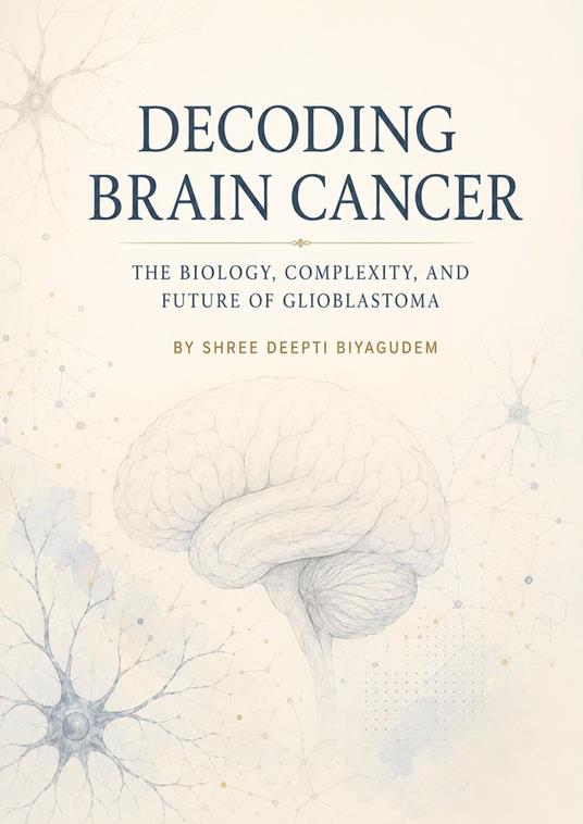 DECODING BRAIN CANCER: THE BIOLOGY, COMPLEXITY, AND FUTURE OF GLIOBLASTOMA