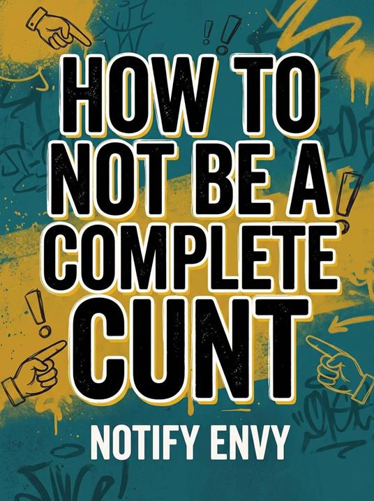 How to Not Be a Complete Cunt
