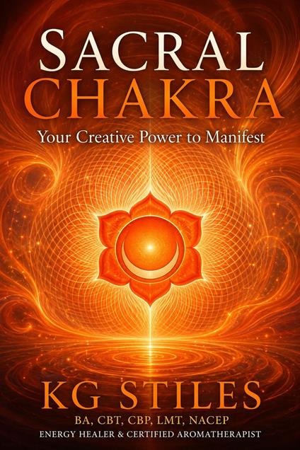 Sacral Chakra: Your Creative Power to Manifest