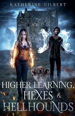 Higher Learning, Hexes & Hellhounds - Katherine Gilbert - cover