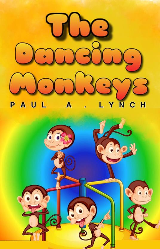 The Dancing Monkeys - Paul A. Lynch - ebook