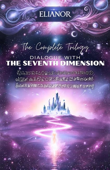 Dialogue with the Seventh Dimension: The Complete Trilogy