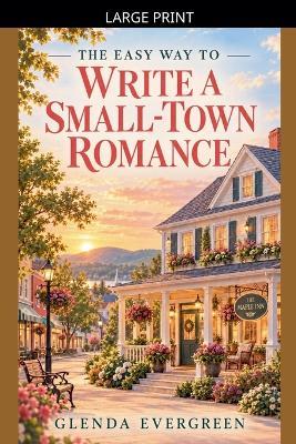 The Easy Way To Write A Small-Town Romance - Glenda Evergreen - cover