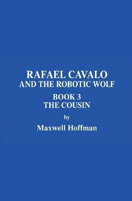 Rafael and the Robotic Wolf Book 3 The Cousin - Maxwell Hoffman - cover