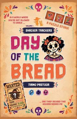Day of the Bread: A Snacker Tracker puzzle story - Tiamo Pastoor - cover