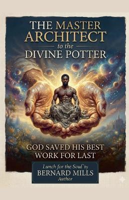Master Architect and The Divine Potter - Bernard Mills - cover