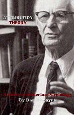 Attribution Theory: A Guide to Heiderian Psychology - Dan Biscayne - cover