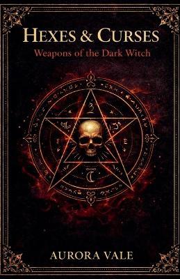 Hexes & Curses: Weapons of the Dark Witch - Aurora Vale - cover