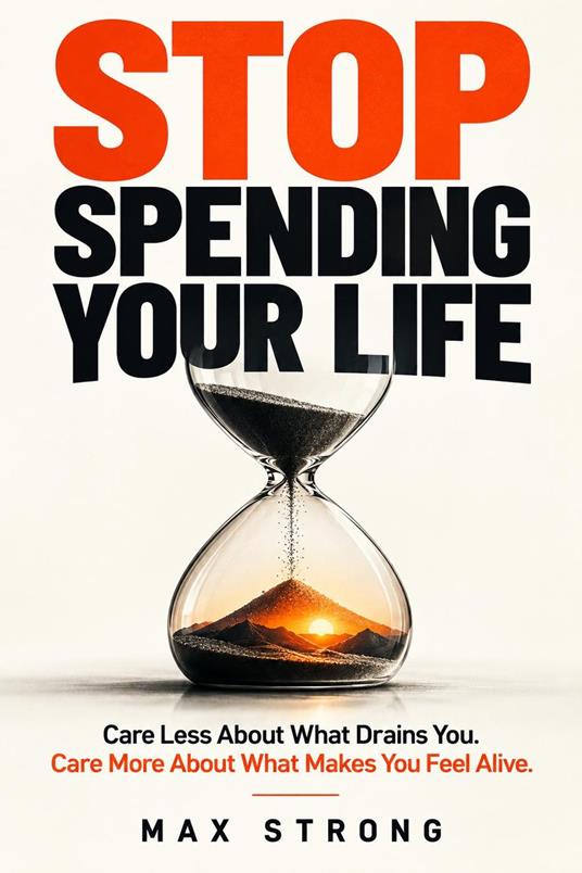 Stop Spending Your Life