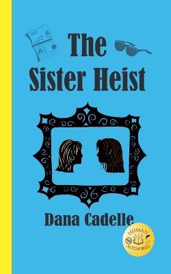 The Sister Heist - Dana Cadelle - cover
