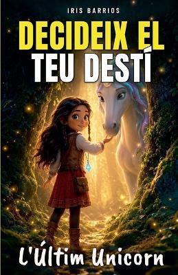 Decideix el teu Destí: L'Últim Unicorn - Iris Barrios - cover