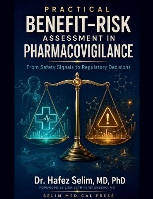 Practical Benefit-Risk Assessment in Pharmacovigilance From Safety Signals to Regulatory Decisions - Hafez Selim - cover