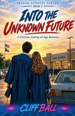 Into the Unknown Future: A Christian Coming of Age Romance - Cliff Ball - cover