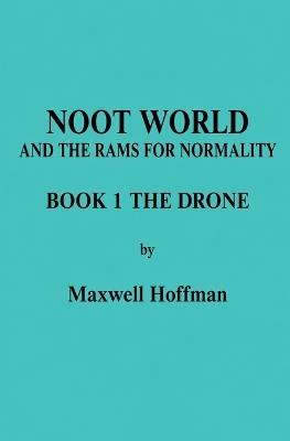 Noot World and the Rams for Normality Book 1 The Drone - Maxwell Hoffman - cover
