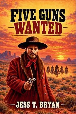 Five Guns Wanted - Jess T Bryan - cover