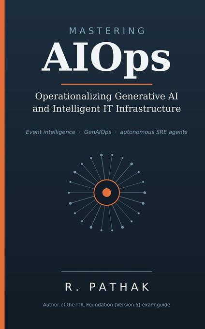 Mastering AIOps: Operationalizing Generative AI and Intelligent IT Infrastructure