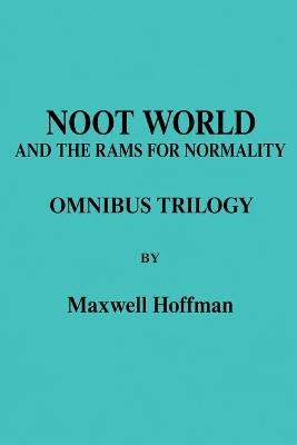 Noot World and the Rams for Normality Omnibus Trilogy - Maxwell Hoffman - cover