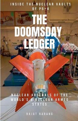 The Doomsday Ledger: Inside the Nuclear Vaults of P5+4 - Nuclear Arsenals of the World's 9 Nuclear Armed States - Rajat Narang - cover