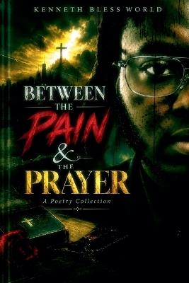 Between The Pain & Prayer - Kenneth Bless World - cover