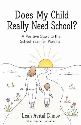 Does My Child Really Need School? A Positive Start to the School Year for Parents - Leah Avital Dlinov - cover