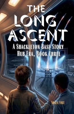 The Long Ascent: Shackleton Base Story - Hub Era, book Three - Shaun Smit - cover
