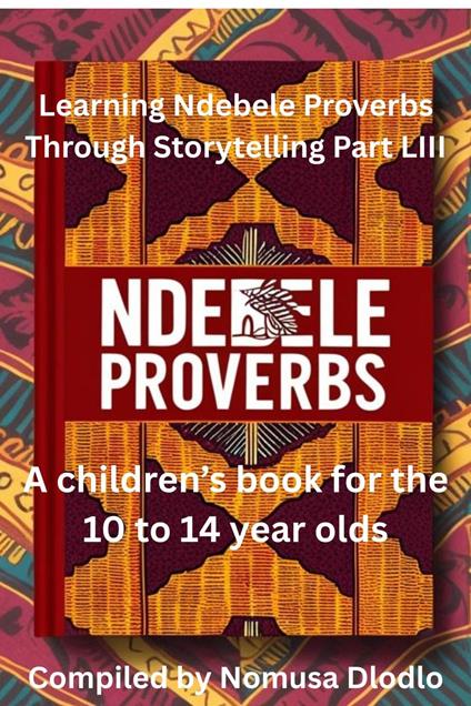 Learning Ndebele Proverbs Through Storytelling Part LIII