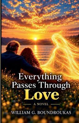 Everything Passes Through Love - William Boundroukas - cover