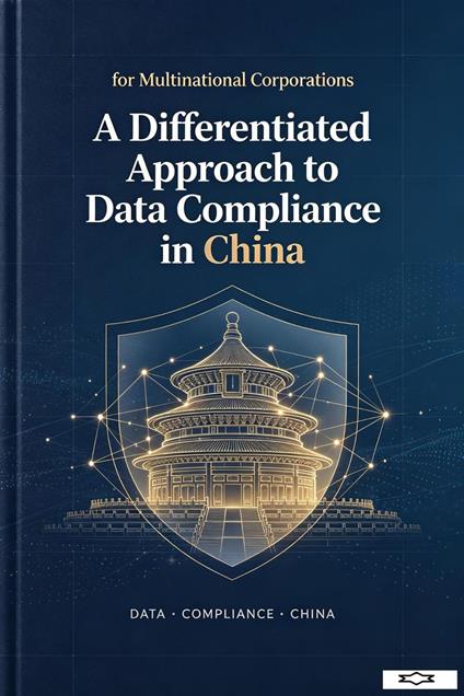 A Differentiated Approach to Data Compliance in China for Multinational Corporations