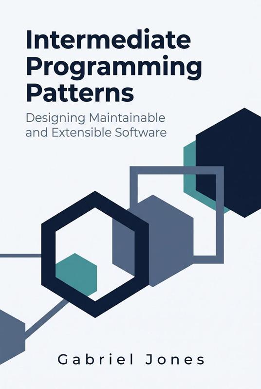 Intermediate Programming Patterns: Designing Maintainable and Extensible Software