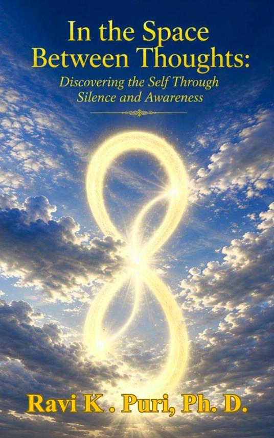 In the Space Between Thoughts: Discovering the Self Through Silence and Awareness
