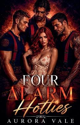 Four Alarm Hotties: A Firefighter Reverse Harem Romance - Aurora Vale - cover