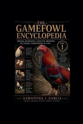 The Gamefowl Encyclopedia - Samantha Garcia - cover