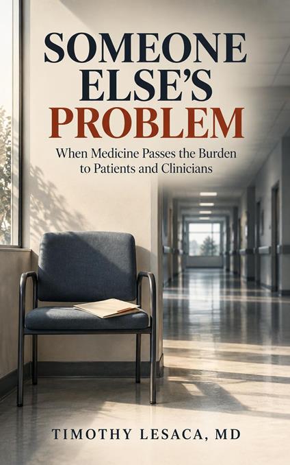 Someone Else’s Problem: When Medicine Passes the Burden to Patients and Clinicians