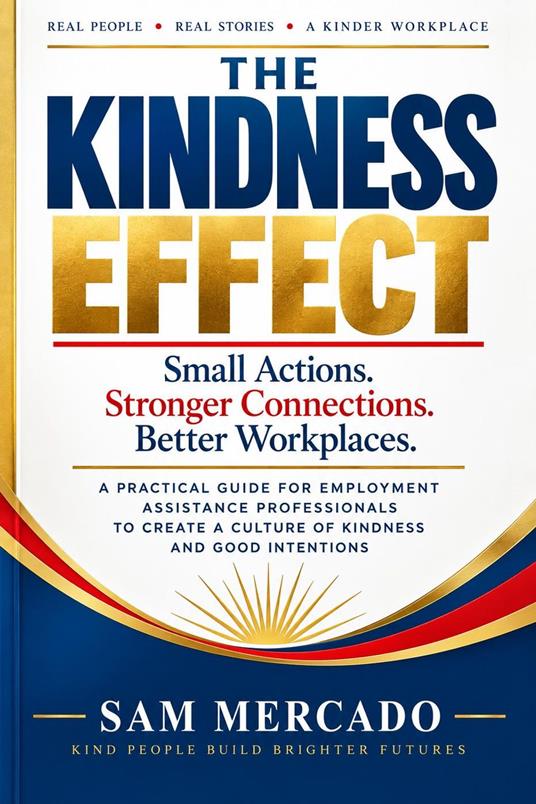 The Kindness Effect: Small Actions. Stronger Connections. Better Workplaces.