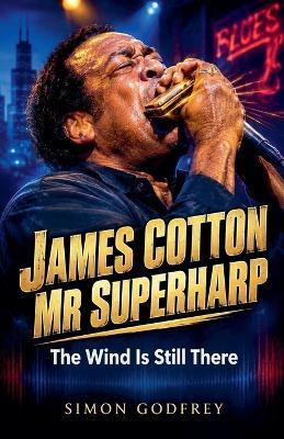James Cotton: Mr Superharp - Simon Godfrey - cover