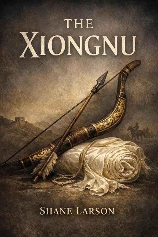 The Xiongnu: The Nomad Confederacy That Forced China to Build the Wall