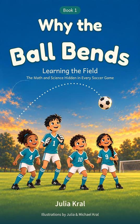 Why the Ball Bends: The Math and Science Hidden in Every Soccer Game