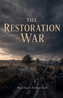 The Restoration War - Paul Karl Arthur Kell - cover