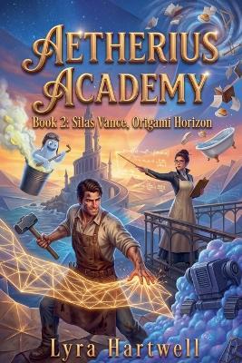 Aetherius Academy Book 2: Silas Vance, Origami Horizon - Lyra Hartwell - cover