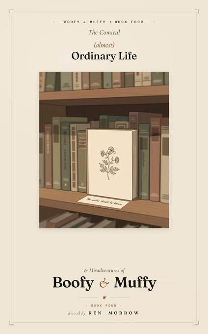 The Comical (Almost) Ordinary Life and Misadventures of Boofy and Muffy: Book Four