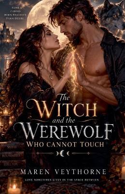 The Witch and the Werewolf Who Cannot Touch - Maren Veythorne - cover