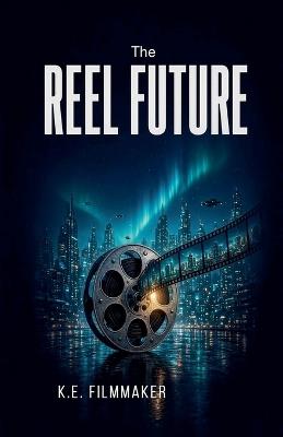 The Reel Future - K E Filmmaker - cover