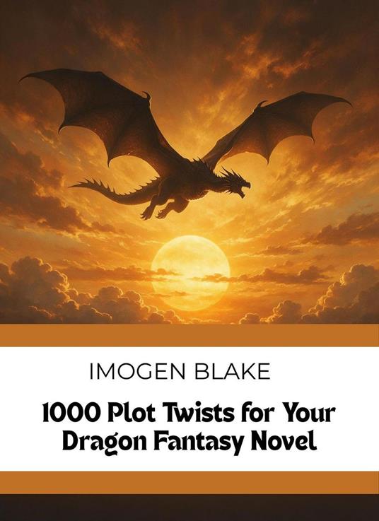1000 Plot Twists for Your Dragon Fantasy Novel