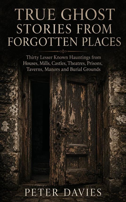 True Ghost Stories From Forgotten Places