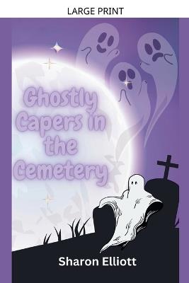 Ghostly Capers in the Cemetery - Sharon Elliott - cover