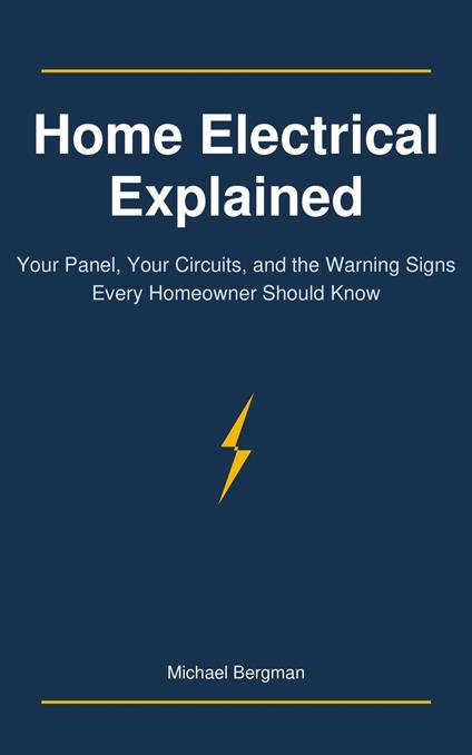 Home Electrical Explained: Your Panel, Your Circuits, and the Warning Signs Every Homeowner Should Know