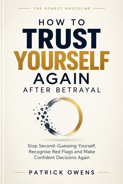 How to Trust Yourself Again After Betrayal
