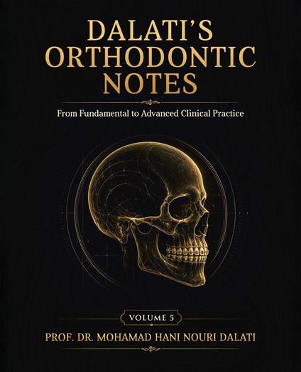 Dalati’s Orthodontic Notes: From Fundamentals to Advanced Clinical Practice