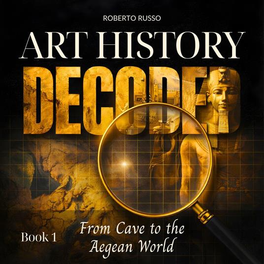 Art History Decoded. From Cave to the Aegean World