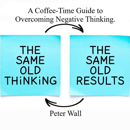 Coffee-Time Guide to Overcoming Negative Thinking., A
